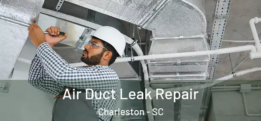  Air Duct Leak Repair Charleston - SC