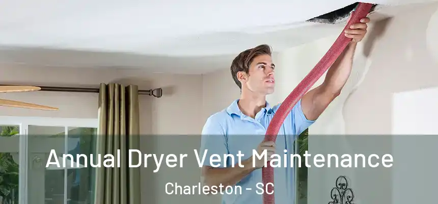  Annual Dryer Vent Maintenance Charleston - SC