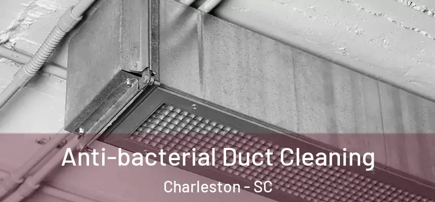  Anti-bacterial Duct Cleaning Charleston - SC