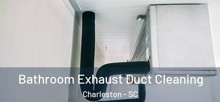  Bathroom Exhaust Duct Cleaning Charleston - SC