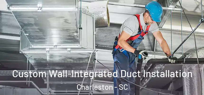  Custom Wall-Integrated Duct Installation Charleston - SC