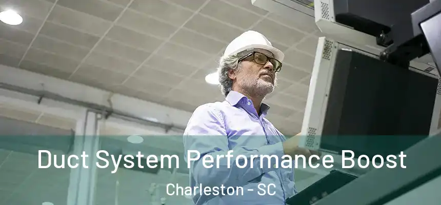 Duct System Performance Boost Charleston - SC