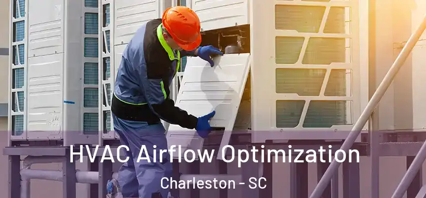 HVAC Airflow Optimization Charleston - SC