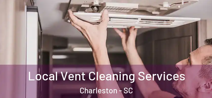  Local Vent Cleaning Services Charleston - SC