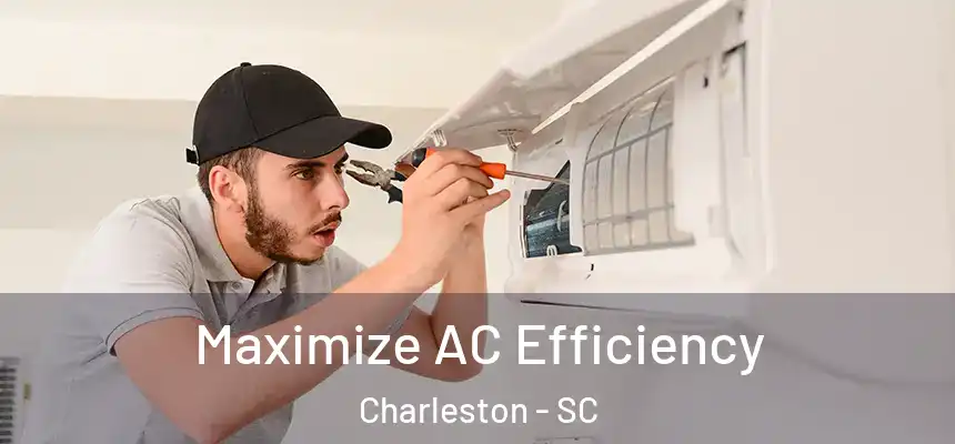 Maximize AC Efficiency Charleston - SC