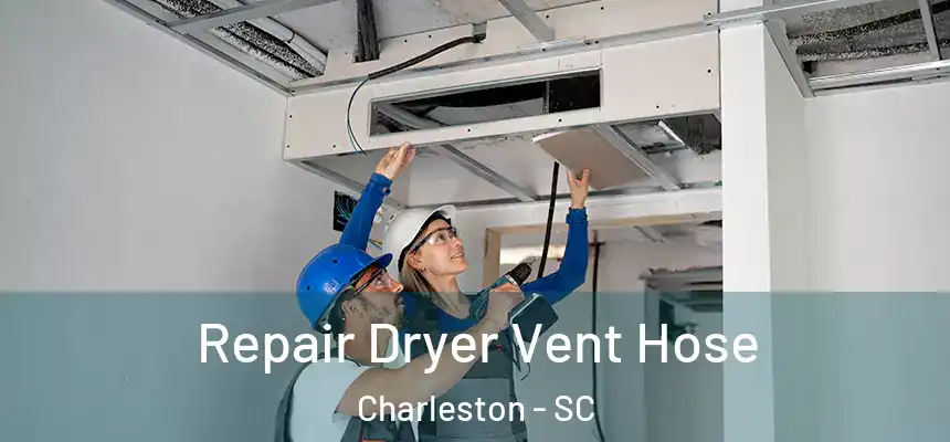 Repair Dryer Vent Hose Charleston - SC