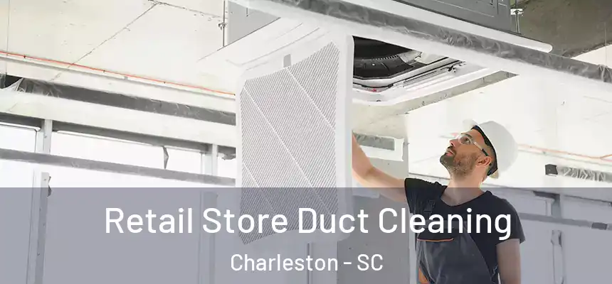  Retail Store Duct Cleaning Charleston - SC