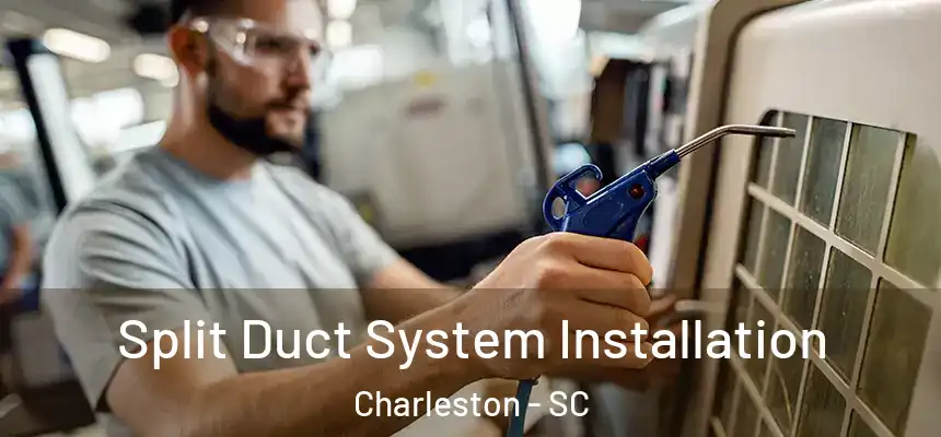 Split Duct System Installation Charleston - SC